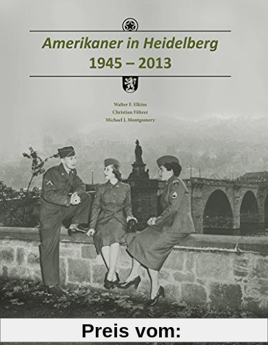 Amerikaner in Heidelberg 1945-2013 (Sonderveröffentlichungen des Stadtarchivs Heidelberg)